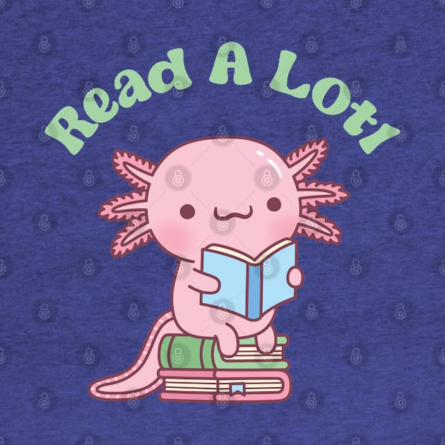 Cute Read A Lotl Like An Axolotl Book Lover Funny by rustydoodle